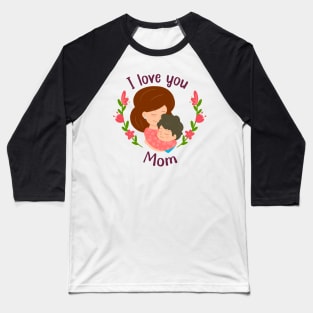 I love you mom.mothers day or birthday Baseball T-Shirt
